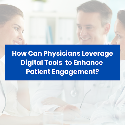 How Can Physicians Leverage Digital Tools to Enhance Patient Engagement?