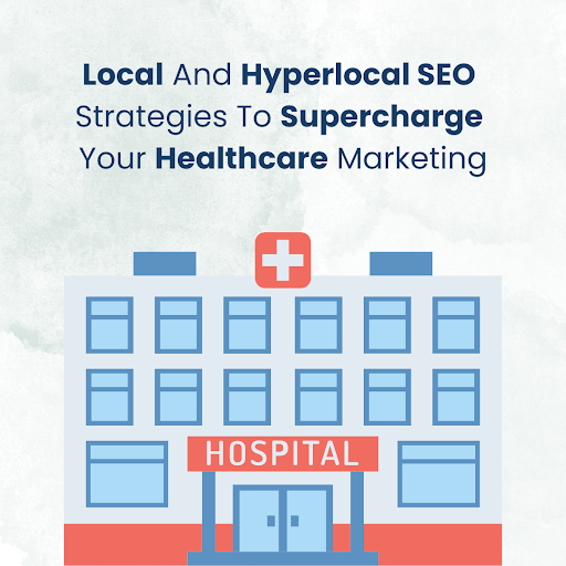 Local and hyperlocal SEO strategies to supercharge your healthcare marketing